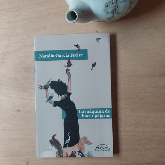 La máquina de hacer pájaros - Natalia Garcia Freire (nuevo)