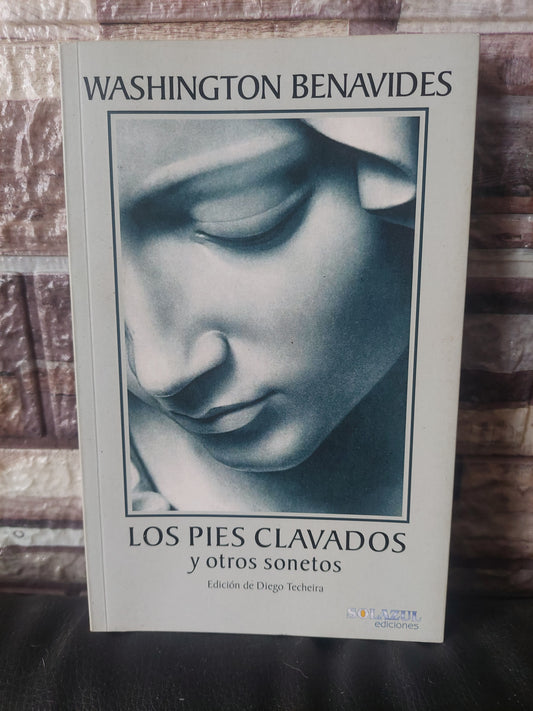 Los pies clavados y otros sonetos - Washington Benavides