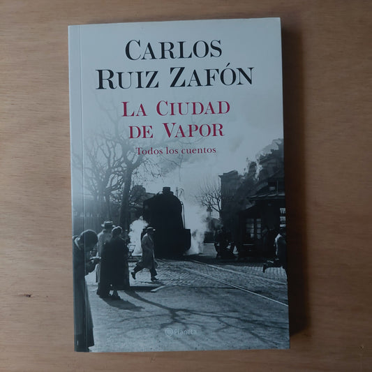 La ciudad de vapor. Todos los cuentos - Carlos Ruiz Zafón (nuevo)