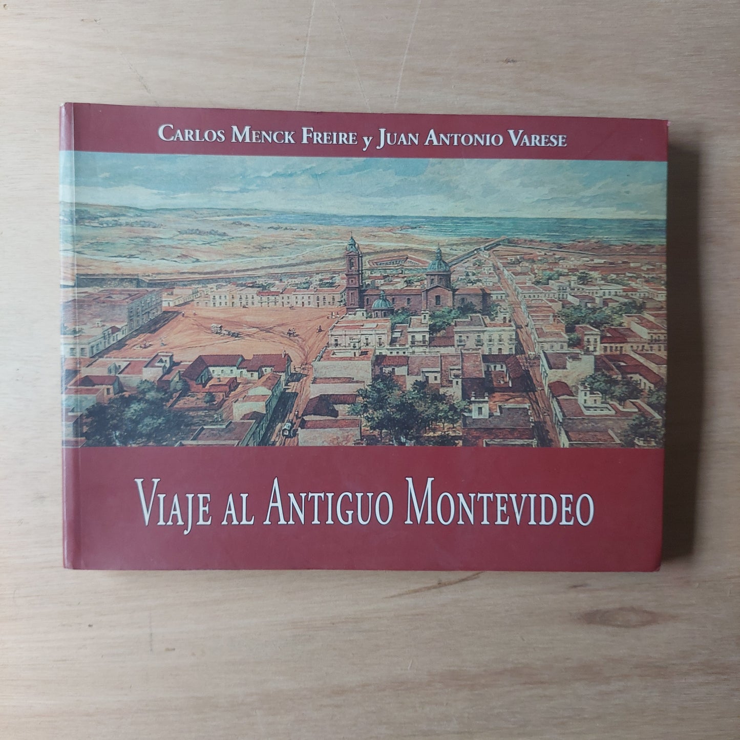 Viaje al antiguo Montevideo - Menck Freire y Varese