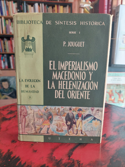 El imperialismo macedonio y la helenización del Oriente - P. Jouguet