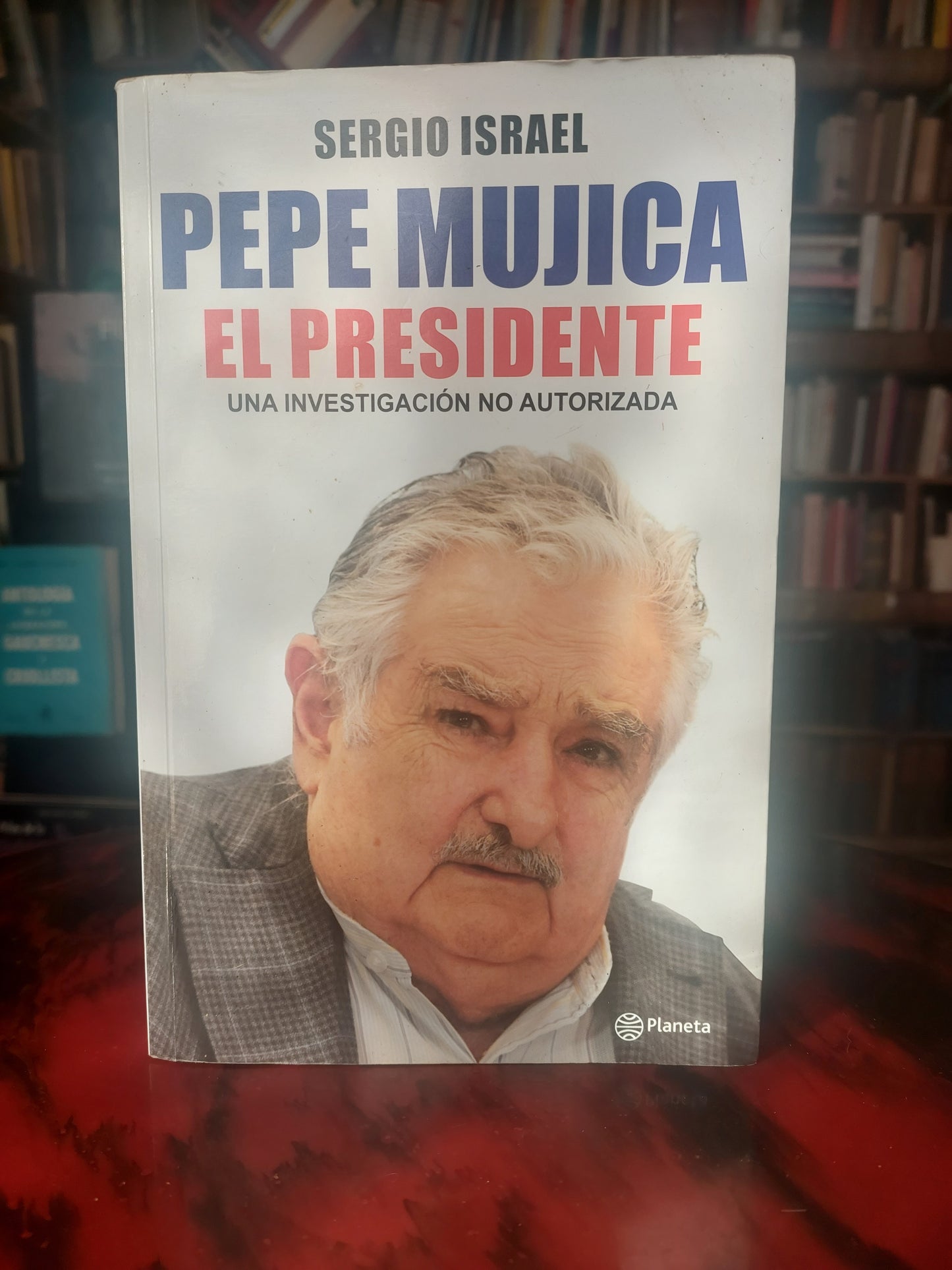 Pepe Mujica. El presidente. Una investigación no autorizada - Sergio Israel