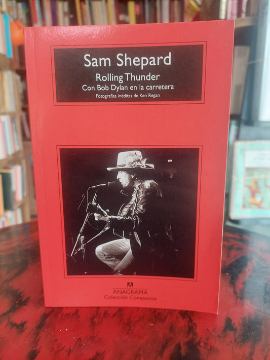 Rolling Thunder. Con Bob Dylan en la carretera - Sam Shepard