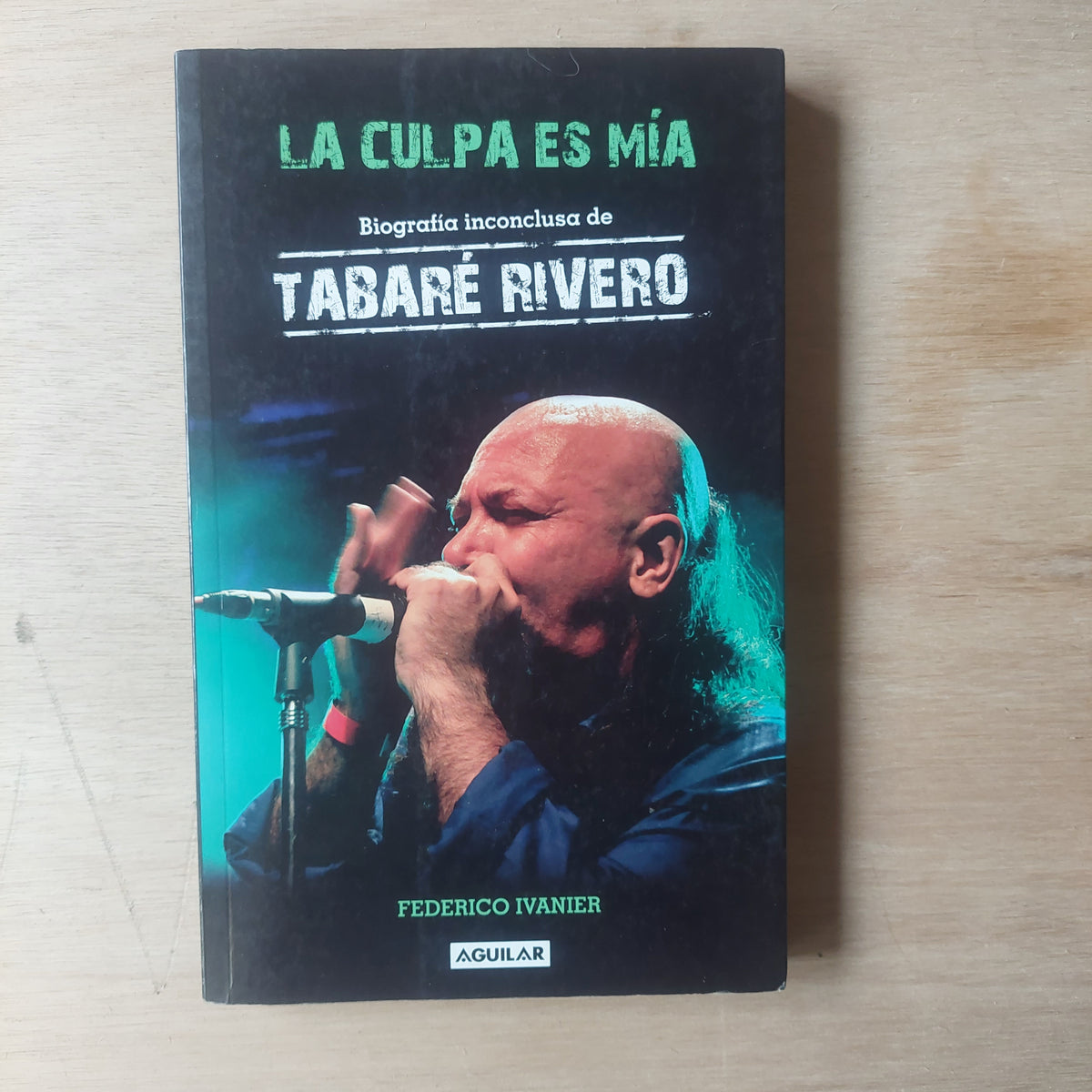 La culpa es mía. Biografía inconclusa de Tabaré Rivero - Federico Ivanier
