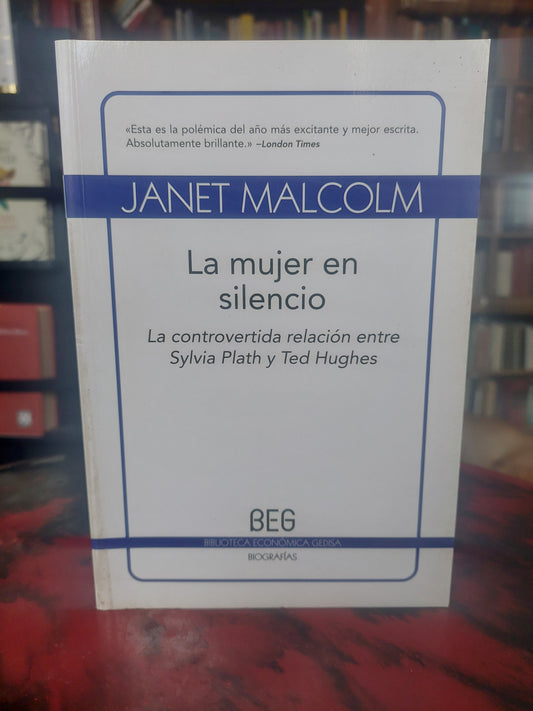 La mujer en silencio. La controvertida relación entre Sylvia Plath y Ted Hughes - Janet Malcolm