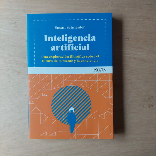 Inteligencia artificial. Una exploración filosófica sobre el futuro de la mente y la consciencia - Susan Schneider (como nuevo)