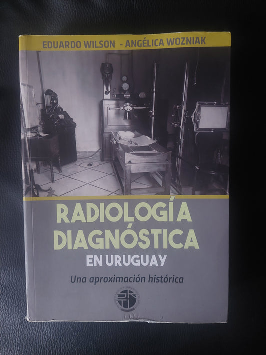 Radiología diagnóstica en Uruguay. Una aproximación histórica - Wilson y Wozniak