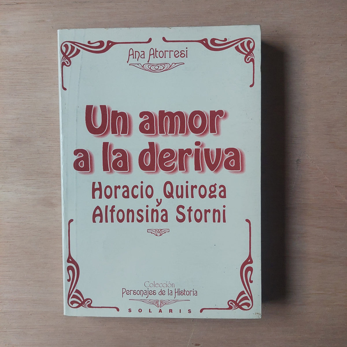 Un amor a la deriva. Horacio Quiroga y Alfonsina Storni - Ana Atorresi