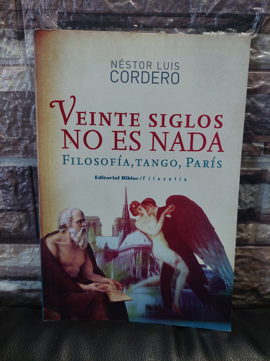 Veinte siglos no es nada. Filosofía, tango, París - Néstor Luis Cordero