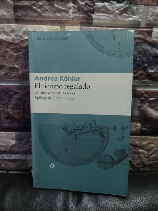 El tiempo regalado. Un ensayo sobre la espera - Andrea Kohler
