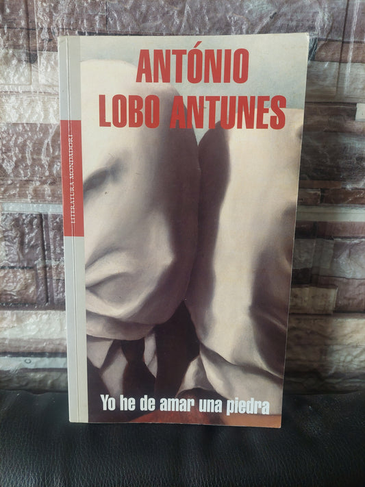 Yo he de amar una piedra - Antonio Lobo Antunes