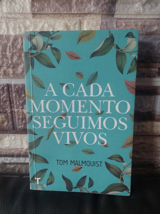 A cada momento seguimos vivos - Tom Malmquist