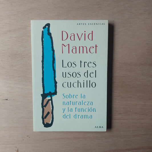 Los tres usos del cuchillo. Sobre la naturaleza y la función del drama - David Mamet