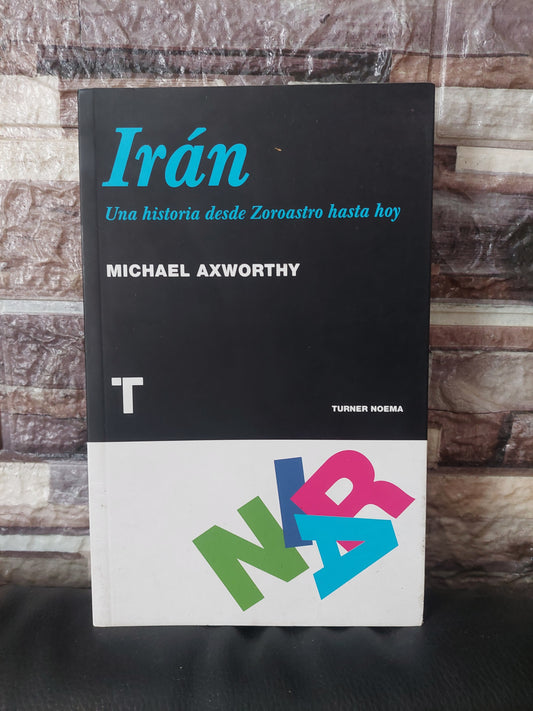Irán. Una historia desde Zoroastro hasta hoy - Michael Axworthy (como nuevo)