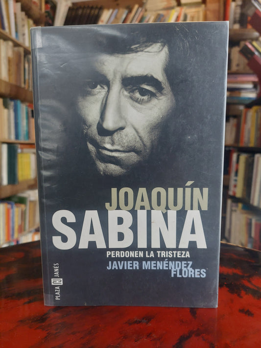 Joaquín Sabina. Perdonen la tristeza - Javier Menéndez Flores