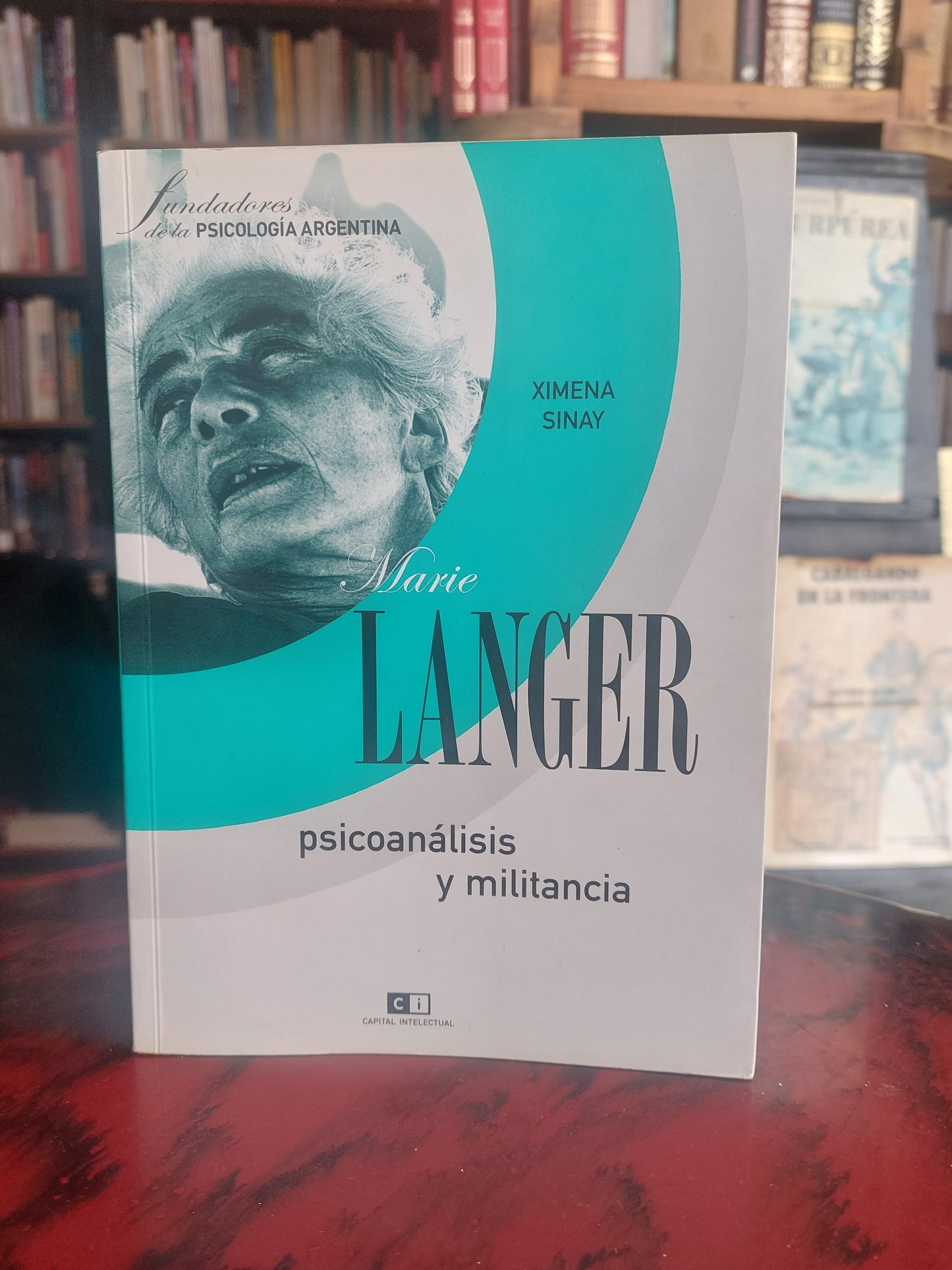 Marie Langer. Psicoanálisis y militancia - Ximena Sinay