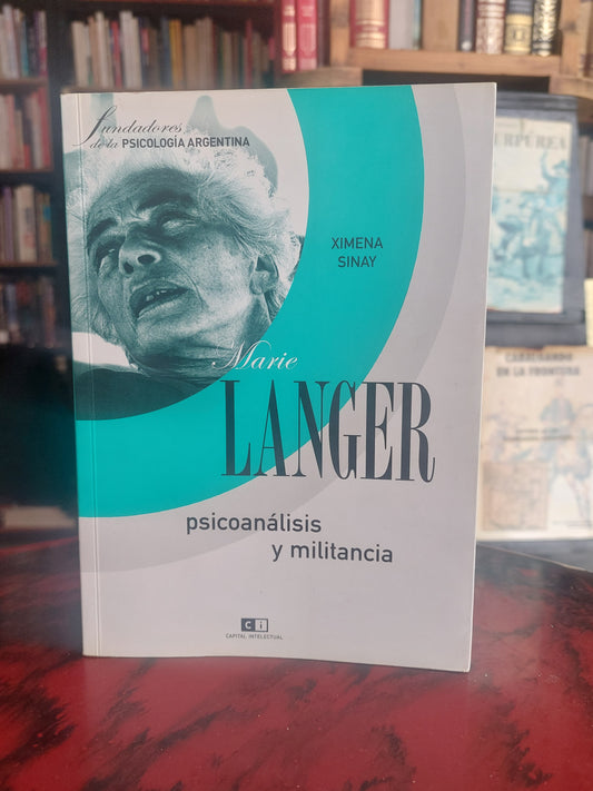 Marie Langer. Psicoanálisis y militancia - Ximena Sinay