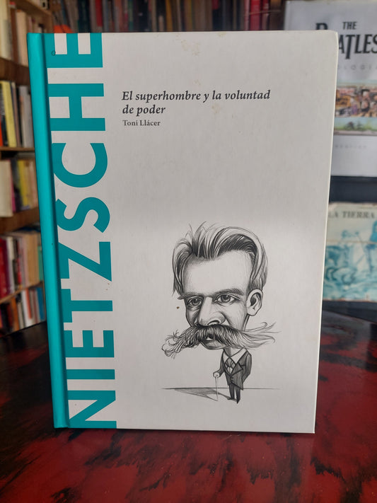 Nietzsche. El superhombre y la voluntad de poder - Toni Llácer