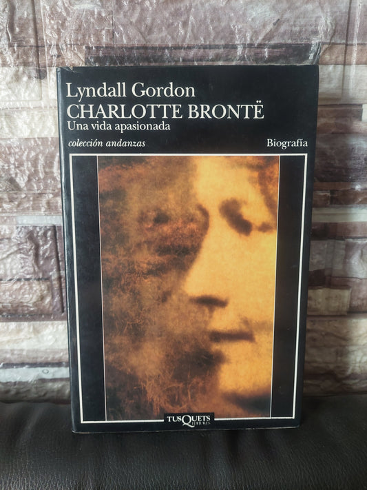 Charlotte Bronte. Una vida apasionada - Lyndall Gordon