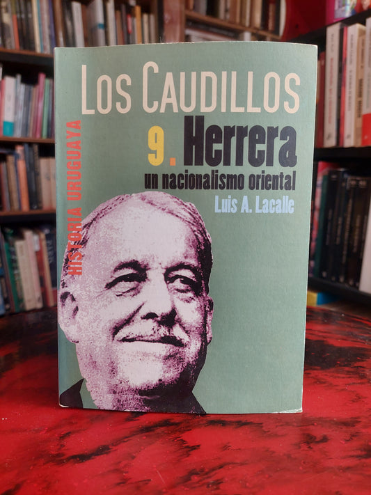 Los caudillos 9. Herrera, un nacionalismo oriental - Luis A. Lacalle