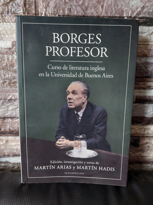 Borges profesor. Curso de literatura inglesa en la Universidad de Buenos Aires - Arias y Hadis