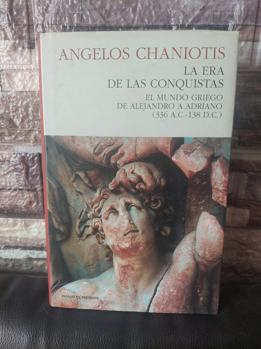 La era de las conquistas. El mundo griego de Alejandro a Adriano - Angelo Chaniotis (como nuevo)
