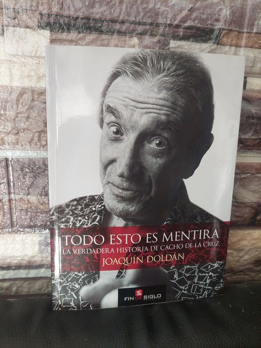 Todo esto es mentira. La verdadera historia de Cacho de la Cruz - Joaquín Doldán (como nuevo)