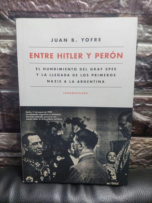 Entre Hitler y Perón - Juan B. Yofre