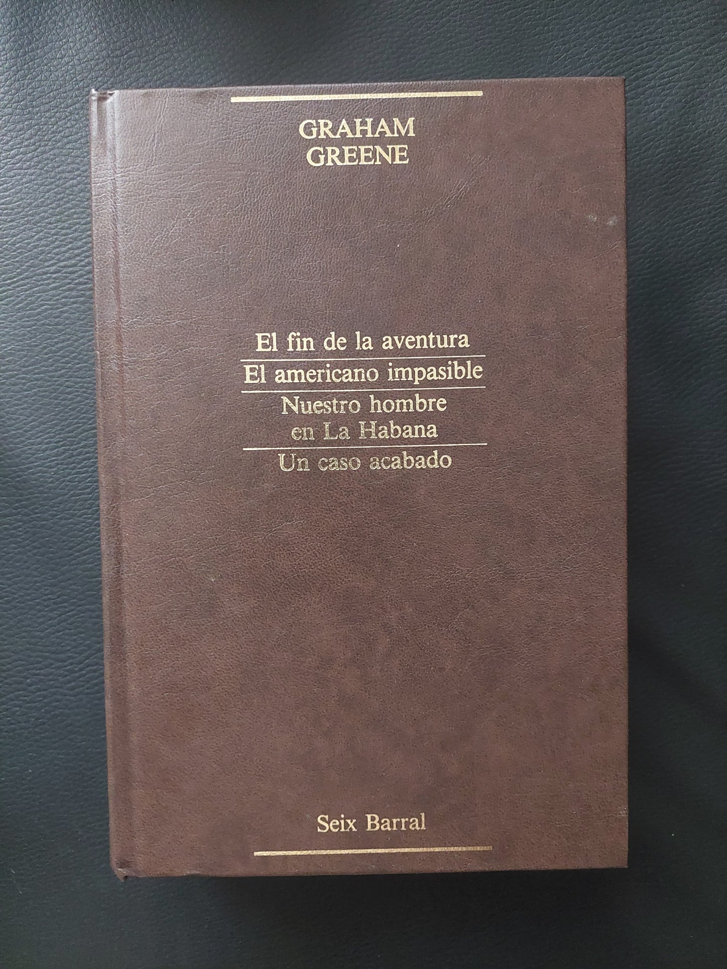 El fin de la aventura/El americano impasible/Nuestro hombre en La Habana/Un caso acabado - Graham Greene
