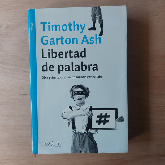 Libertad de palabra. Diez principios para un mundo conectado - Timothy Garton Ash