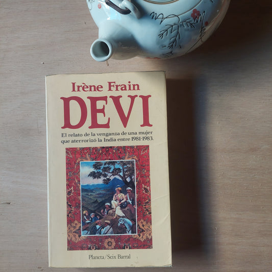 Devi. El relato de la venganza de una mujer que aterrorizó la India entre 1981-1983 - Iréne Frain