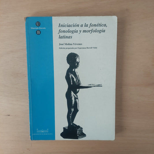 Iniciación a la fonética, fonología y morfología latinas - José Molina Yévenes