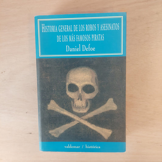 Historia general de los robos y asesinatos de los más famosos piratas - Daniel Defoe