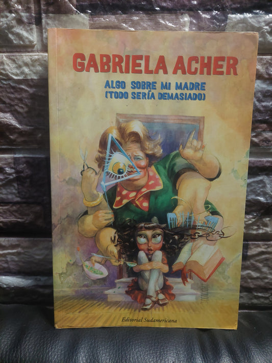 Algo sobre mi madre (todo sería demasiado) - Gabriela Acher