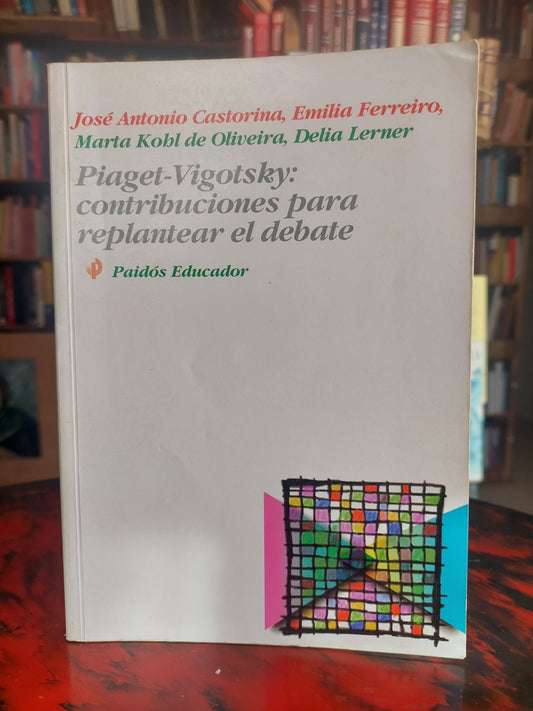 Piaget-Vigotsky: contribuciones para replantear el debate