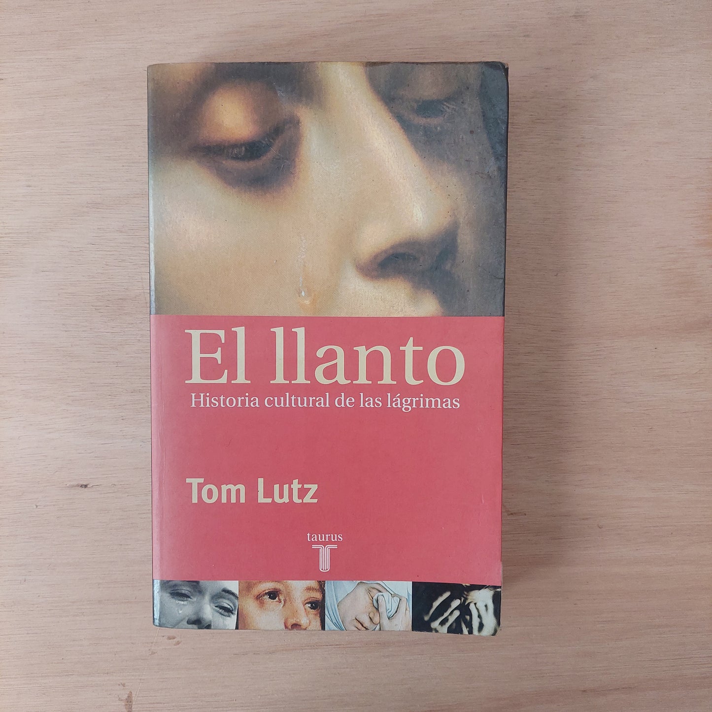 El llanto. Historia cultural de las lágrimas - Tom Lutz