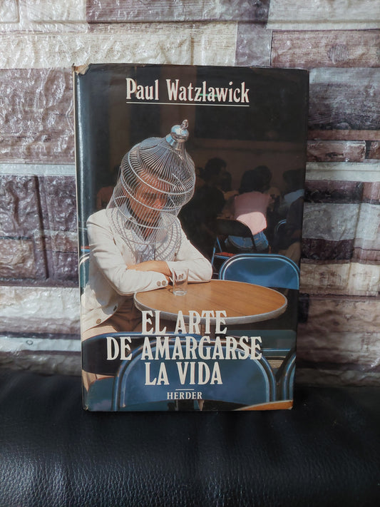 El arte de amargarse la vida - Paul Watzlawick