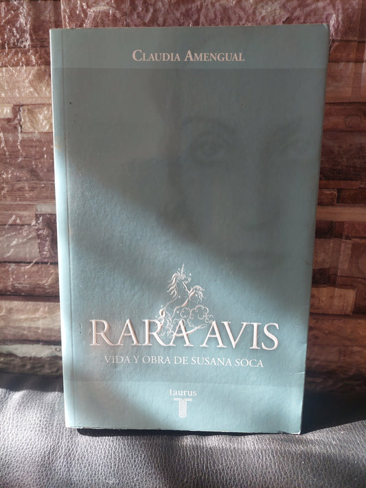 Rara avis. Vida y obra de Susana Soca - Claudia Amengual