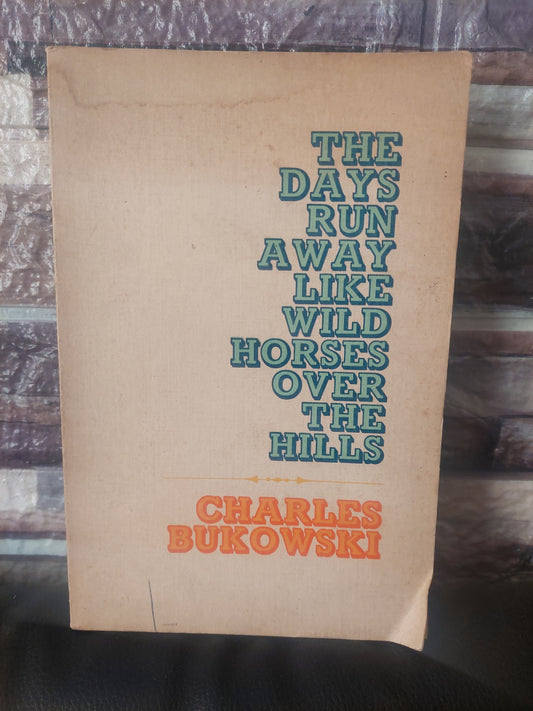 The days run away like wild horses over the hills - Charles Bukowski