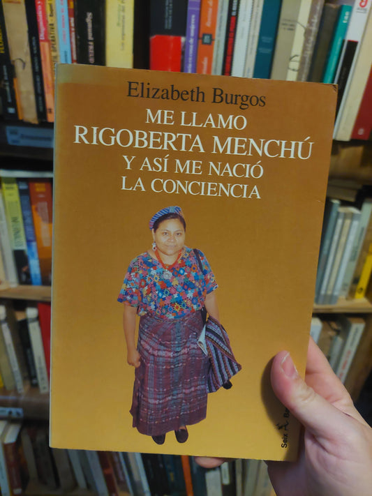 Me llamo Rigoberta Menchú y así me nació la conciencia - Elizabeth Burgos