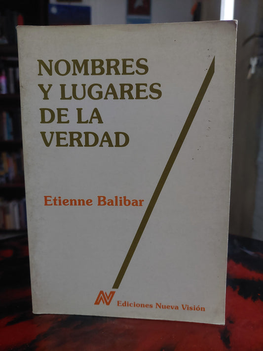 Nombres y lugares de la verdad - Etienne Balibar