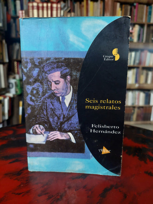 Seis relatos magistrales - Felisberto Hernández