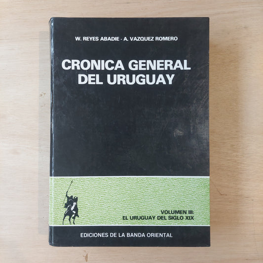 Crónica general del Uruguay volumen 3: El Uruguay del siglo XIX - Reyes Abadie y Vazquez Romero