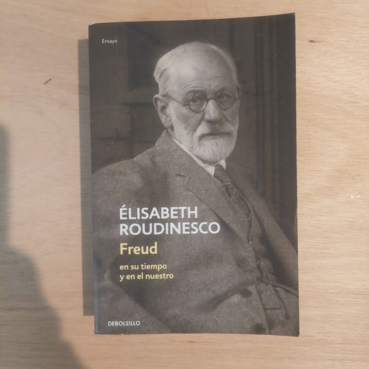 Freud en su tiempo y en el nuestro - Élisabeth Roudinesco