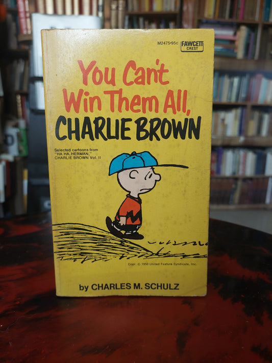 You can't win them all, Charlie Brown - Charles M. Schulz