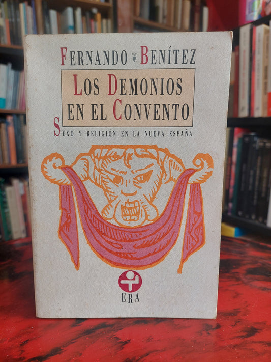 Los demonios en el convento. Sexo y religión en la nueva España - Fernando Benítez