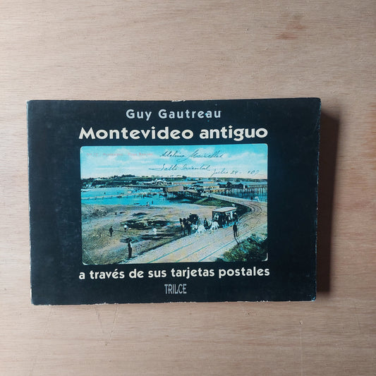 Montevideo antiguo a través de sus tarjetas postales - Guy Gautreau