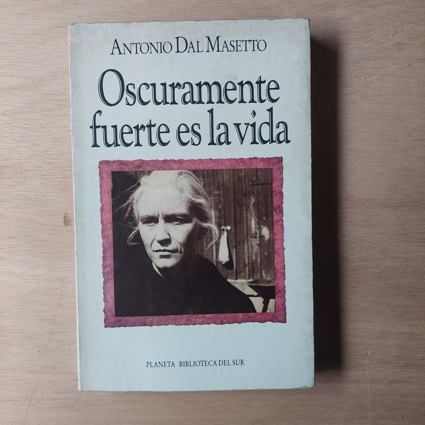 Oscuramente fuerte es la vida - Antonio Dal Masetto