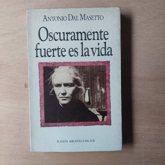 Oscuramente fuerte es la vida - Antonio Dal Masetto