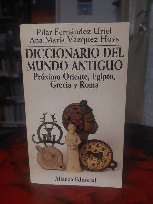 Diccionario del mundo antiguo. Próximo oriente, Egipto, Grecia y Roma - Fernández Uriel y Vázquez Hoys